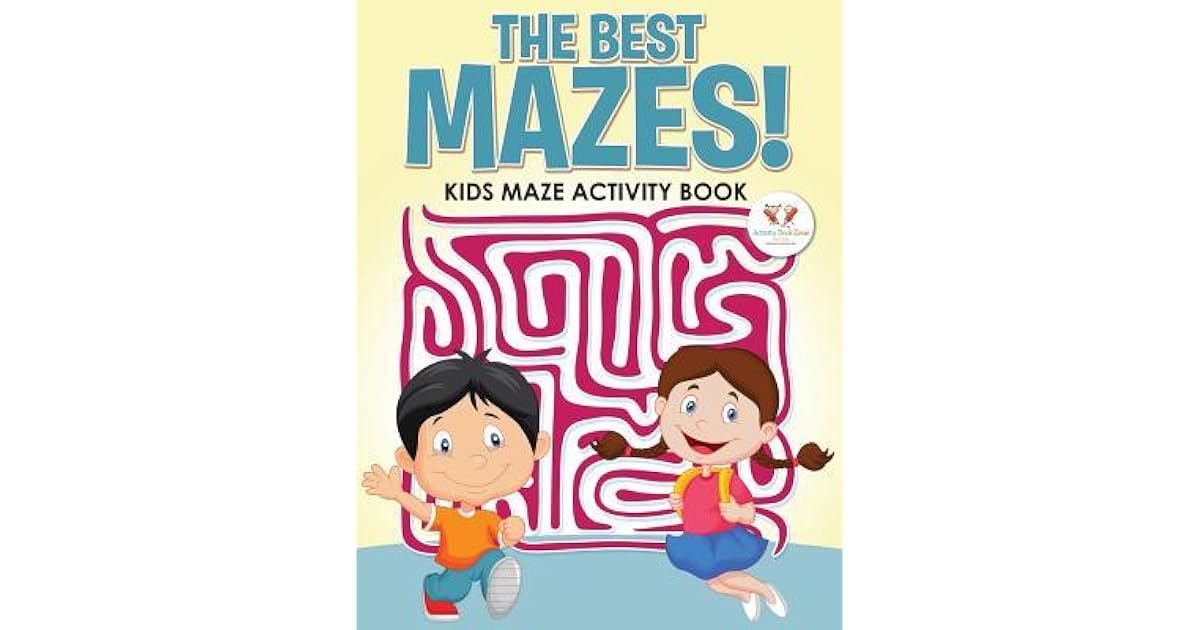 The Best Mazes! Kids Maze Activity Book by Activity Book Zone For Kids