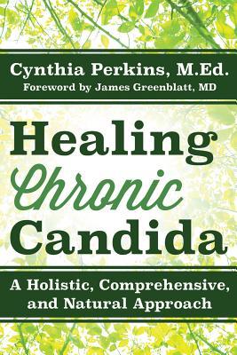 Healing Chronic Candida: A Holistic, Comprehensive, and Natural Approach