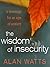 The Wisdom of Insecurity: A Message for an Age of Anxiety