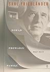 Dokąd prowadzi pamięć. Moje życie by Saul Friedländer