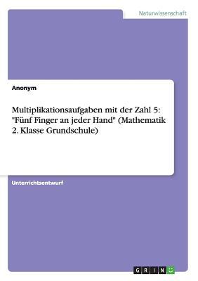 Multiplikationsaufgaben mit der Zahl 5: "Fünf Finger an jeder Hand" (Mathematik 2. Klasse Grundschule) (German Edition)