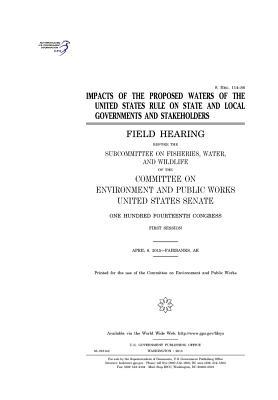 Impacts of the Proposed Waters of the United States Rule on State and Local Governments and Stakeholders: Field Hearing Before the Subcommittee on Fisheries, Water, and Wildlife of the Committee on Environment and Public Works, United States Senate, One