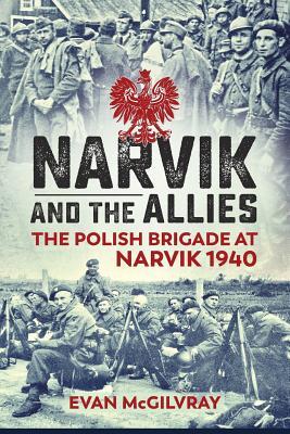Narvik and the Allies: The Polish Brigade at Narvik 1940 (Paperback)