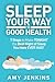 Sleep Your Way to Good Health: 7 Steps to Make TONIGHT the Best Night of Sleep You Have EVER HAD! (And How Sleep Makes You Live Longer & Happier)