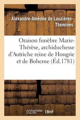 Oraison Funèbre Marie-Thérèse, Archiduchesse Autriche, Impératrice Douairière, Reine Hongrie (Litterature) (French Edition)