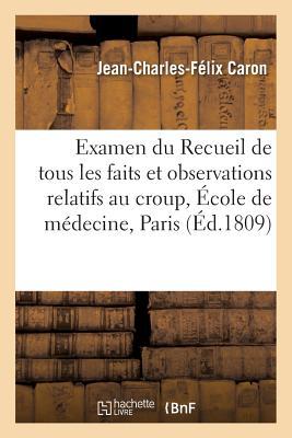Examen du Recueil de tous les faits et observations relatifs au croup, par l'École de médecine (Sciences) (French Edition)