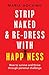Strip Naked and Redress with Happiness by Maria Hocking Strip Naked and Redress with Happiness by Maria Hocking