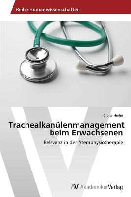 Trachealkanülenmanagement beim Erwachsenen: Relevanz in der Atemphysiotherapie (German Edition)