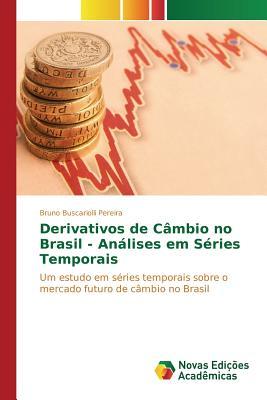 Derivativos de Câmbio no Brasil - Análises em Séries Temporais: Um estudo em séries temporais sobre o mercado futuro de câmbio no Brasil (Portuguese Edition)