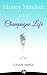 Money Mindset for a Champagne Life: Money Management That Focuses On Investing In Your Happiness And Creating A Budget To Attract Abundance