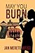 May You Burn by Jan Merete Weiss