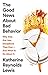 The Good News About Bad Behavior: Why Kids Are Less Disciplined Than Ever -- And What to Do About It