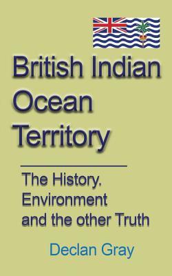 British Indian Ocean Territory: The History, Environment and the other Truth