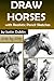 Draw Horses: With Realistic Pencil Sketches (6 Horse Drawings in a Step by Step Process)