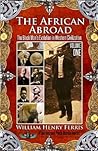 The African Abroad by William Henry Ferris