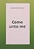 Come unto me