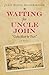 Waiting for Uncle John: "Cu...