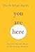 You Are Here by Thich Nhat Hanh