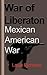War of Liberation: Mexican ...