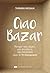 Ciao Bazar - Ranger ses objets, ses émotions, ses habitudes avec le Tri Conscient (French Edition)