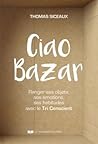 Ciao Bazar - Ranger ses objets, ses émotions, ses habitudes avec le Tri Conscient (French Edition)