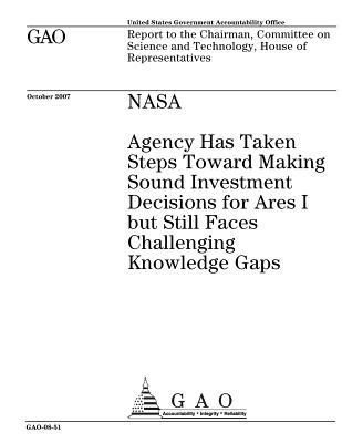 NASA: Agency Has Taken Steps Toward Making Sound Investment Decisions for Ares I But Still Faces Challenging Knowledge Gaps