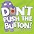Don't Push the Button!: A Funny Interactive Book For Kids