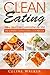 Clean Eating: 100+ Deliciou...