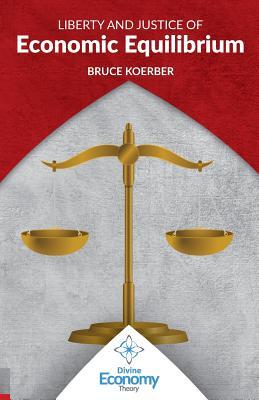 Liberty and Justice of Economic Equilibrium: An Economic Justice Textbook (Divine Economy Theory)