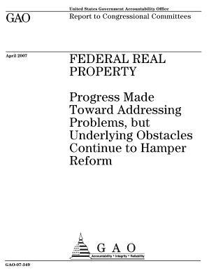 Federal Real Property: Progress Made Toward Addressing Problems, But Underlying Obstacles Continue to Hamper Reform