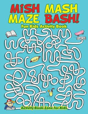 Mish Mash Maze Bash! Fun Kids Activity Book