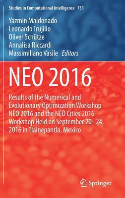 NEO 2016: Results of the Numerical and Evolutionary Optimization Workshop NEO 2016 and the NEO Cities 2016 Workshop held on September 20-24, 2016 in ... (Studies in Computational Intelligence, 731)