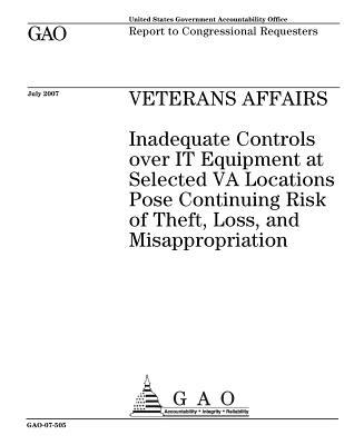 Veterans Affairs: Inadequate Controls Over It Equipment at Selected Va Locations Pose Continuing Risk of Theft, Loss, and Missappropriation