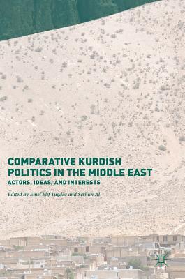 Comparative Kurdish Politics in the Middle East: Actors, Ideas, and Interests