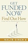 Get Funded Now : Find Out How: From Self to Professional Funding