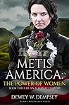 Metis America: The Power of Women: Book Three of an Alternate History
