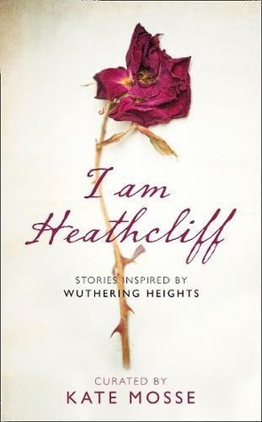 I Am Heathcliff: Stories Inspired by Wuthering Heights (Hardcover)