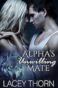 Alpha’s Unwilling Mate