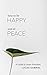 How to be Happy and at Peac...