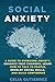 Social Anxiety: A Guide to ...