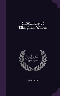 In Memory of Effingham Wilson
