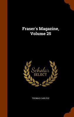 Fraser's Magazine, Volume 25