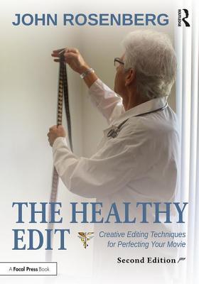The Healthy Edit: Creative Editing Techniques for Perfecting Your Movie