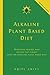 Alkaline Plant Based Diet: Reversing Disease and Saving the Planet with an Alkaline Plant Based Diet