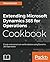Extending Microsoft Dynamics 365 for Operations Cookbook by Simon Buxton