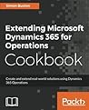 Extending Microsoft Dynamics 365 for Operations Cookbook: Create and extend real-world solutions using Dynamics 365 Operations Extending Microsoft Dynamics 365 for Operations Cookbook: Create and extend real-world solutions using Dynamics 365 Operations