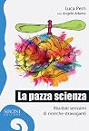 La pazza scienza....