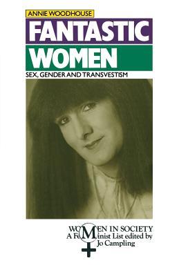 Fantastic Women: Sex, Gender and Transvestism (Women in Society: A Feminist List)