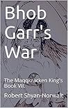 Book cover for Bhob Garr's War: The Maqqkracken Kings Book VII