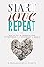 Start, Love, Repeat: How to Stay in Love with Your Entrepreneur in a Crazy Start-up World